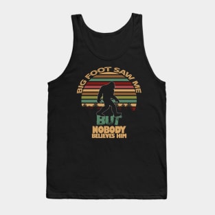 Bigfoot Saw Me But Nobody Believes Him Tank Top